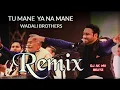 Download Lagu Tu Mane Ya Na Mane Remix || Wadali Brothers