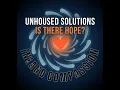 From the Streets to Stability Episode 1 Unhoused Solutions Is There Hope