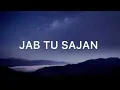 Rochak Kohli, Mohit Chauhan - Jab Tu Sajan (Lyrics) | From "Aap Jaisa Koi"