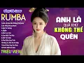Download Lagu ANH LÀ QUÁ KHỨ KHÔNG THỂ QUÊN - LK Nhạc Trẻ Rumba 8x 9x Hót TikTok - ALBUM RUMBA XUẤT SẮC NHẤT