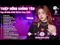 Lagu Thiệp Hồng Sai Tên Remix ♫ BXH Nhạc Trẻ Remix Hay Nhất ♫ Top 15 Bản EDM TikTok Hot Trend 2025