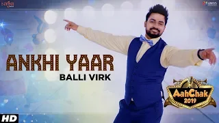 Balli Virk - Ankhi Yaar | Aah Chak 2019 | Punjabi Songs 2019 | Punjabi Bhangra Songs