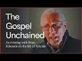 William Tyndale The Gospel Unchained Brian Edwards on the Life of William Tyndale