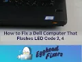How to Fix a Dell Computer That Flashes LED Code 2 4