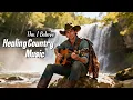 Lagu Gentle Country Music for Rest, Reflection \u0026 Healing