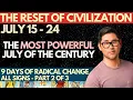 JULY 2026 - Once-An-Era Civilization Reset Is Here July 15-24 All Signs
