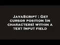 JavaScript Get cursor position in characters within a text Input field