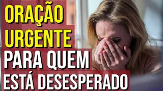 ORAÇÃO URGENTE PARA QUEM ESTÁ DESESPERADO | OUÇA ENQUANTO DORME