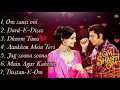 Download Lagu Om Shanti Om Movie All Songs||Shahrukh Khan \u0026 Deepika Padukone~Hit Songs