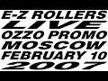 Lagu E-Z Rollers live . ozzo promo, moscow (10/02/2007)