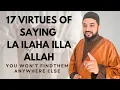 17 Virtues of saying La ilaha illa Allah \