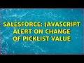 Salesforce Javascript Alert on change of picklist value 2 Solutions