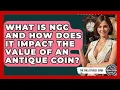 What Is NGC And How Does It Impact The Value Of An Antique Coin - The Collectibles Guide