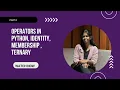 Python Operators Explained Part 8 Identity Membership Ternary Operators