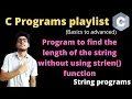 11 3 - C program to find the length of the string without using strlen function String Programs