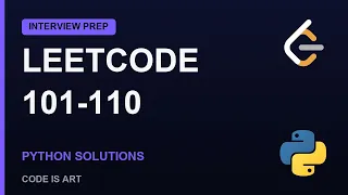 LeetCode Problems 101-110 Explained Python Solutions Interview Prep