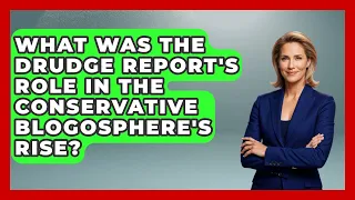 What Was The Drudge Report s Role In The Conservative Blogosphere s Rise - The Right Politics