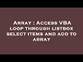 Array Access VBA loop through listbox select items and add to array