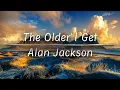 Download Lagu The Older I Get | Alan Jackson (Lyrics)