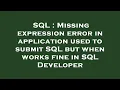 SQL Missing expression error in application used to submit SQL but when works fine in SQL Develope