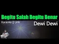 Download Lagu Dewi Dewi - Begitu Salah Begitu Benar || Karaoke Lirik HD