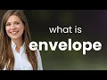 Unfolding the Envelope Exploring its Many Meanings