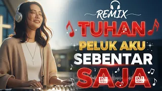 tuhan peluk aku sebentar saja remix dj remix lagu rohani terbaru 2025