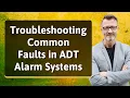 Troubleshooting Common Faults in ADT Alarm Systems