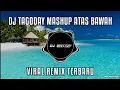Download Lagu DJ TAGODAY MASHUP ATAS BAWAH VIRAL REMIX TERBARU