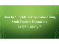 How to Simplify an Expression Using Only Positive Exponents 6 x 3 y 5 x 10 x 3 y 12