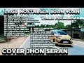 JHON SERAN FULL ALBUM LAGU NOSTALGIA BIKIN BAPER | TEMAN PERJALANAN