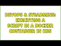 DevOps SysAdmins Executing a script in a Docker container in K8s