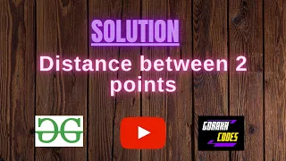 Distance between 2 points GeeksforGeeks Problem Solving Solution Gorakh Codes