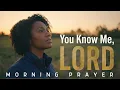 Lagu Lord, You Know Me Completely | Psalm 139 Morning Prayer