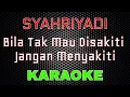 Syahriyadi - Bila Tak Mau Disakiti Jangan Menyakiti [Karaoke] | LMusical