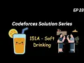 Codeforces 151A - Soft Drinking Rated 800 C Solution Explanation