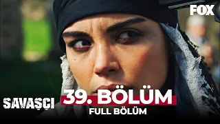 Savaşçı 39 Bölüm 