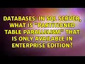 In SQL Server what is Partitioned Table Parallelism that is only available in Enterprise