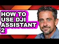 How to Use Dji Assistant 2 full Guide