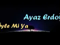 Ayaz Erdoğan - Öyle Mi Ya (Sözleri/Lyrics)