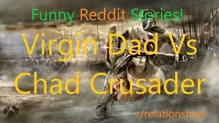 Funny Reddit Stories Virgin Dad Vs Chad Crusader