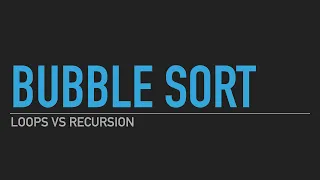Bubble Sort Recursion vs Loops