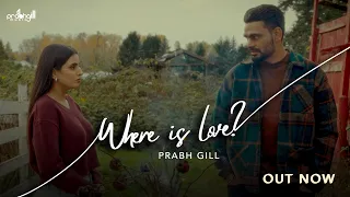 Where Is Love : Prabh Gill (Official Video) New Punjabi Song 2026
