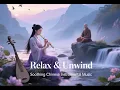 Download Lagu Relaxing Chinese Instrumental Music – Flute \u0026 Strings | Meditation, Stress Relief, Calm Music