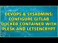 DevOps SysAdmins Configure GitLab Docker container with Plesk and LetsEncrypt