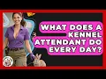 What Does A Kennel Attendant Do Every Day - Animal Care Jobs