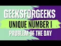 Unique Number I GeeksForGeeks POTD Solution