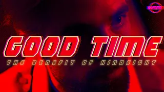 GOOD TIME The Benefit Of Hindsight Essay