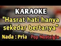 Download Lagu SEKEDAR BERTANYA (HASRAT HATI) - KARAOKE || NADA PRIA COWOK || Pop Nostalgia || Live Keyboard