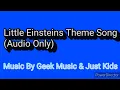 Little Einsteins Theme Song (Audio Only) [Music By Geek Music & Just Kids]